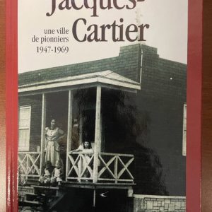 Jacques-Cartier, une ville de pionniers (1947-1969), Michel Pratt – 2018